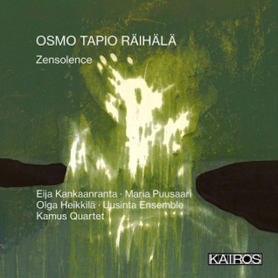 Osmo Tapio Räihälä / Zensolence // Eija Kankaanranta / Maria Puusaari / Olga Heikkilä / Kamus Quartet / Uusinta Ensemble