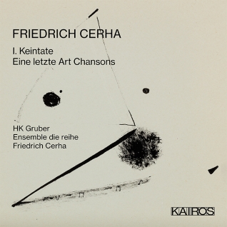 Friedrich Cerha / I. Keintate / Eine letzte Art Chansons // HK Gruber / Ensemble die reihe / Friedrich Cerha