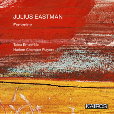 Julius Eastman / Femenine // Talea Ensemble / Harlem Chamber Players