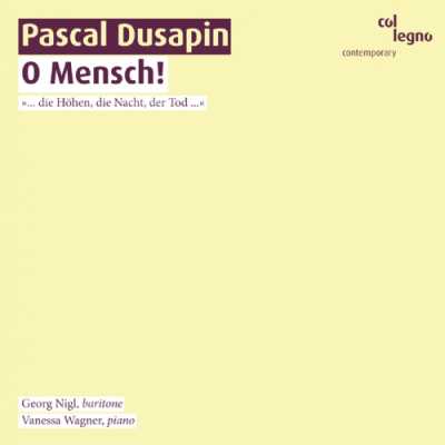 Pascal Dusapin / O Mensch! // Georg Nigl / Vanessa Wagner