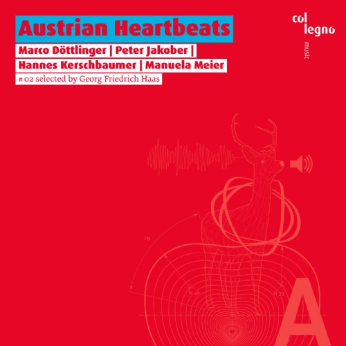 Austrian Heartbeats #02: Selected by Georg Friedrich Haas // Marco Döttlinger / Peter Jakober / Hannes Kerschbaumer / Manuela Meier