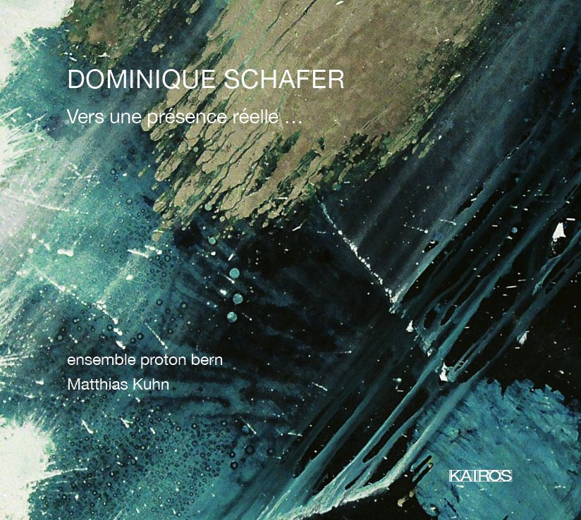 Dominique Schafer / Vers une présence reélle... // ensemble proton bern / Matthias Kuhn