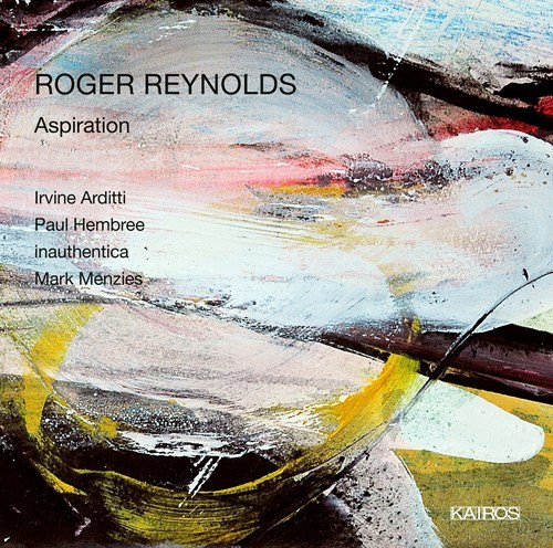 Roger Reynolds / Aspiration // Irvine Arditti / Paul Hembree / Mark Menzies / inauthentica