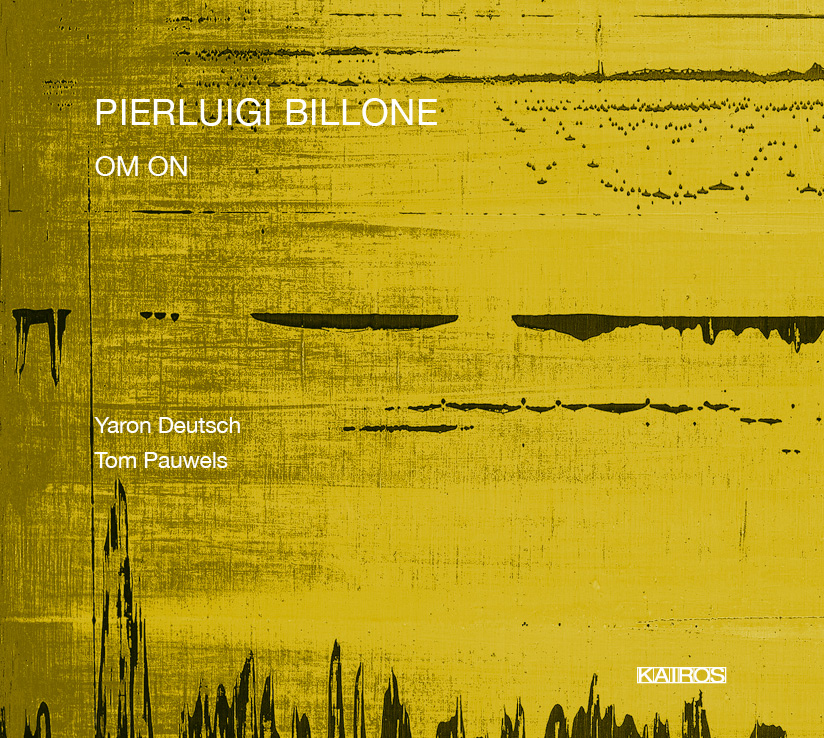 Pierluigi Billone / OM ON // Yaron Deutsch / Tom Pauwels