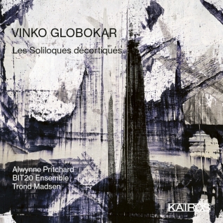 Vinko Globokar / Les Soliloques décortiqués // 
Alwynne Pritchard / BIT20 Ensemble / Trond Madsen