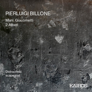 Pierluigi Billone / Mani. Giacometti / 2 Alberi // Distractfold / scapegoat