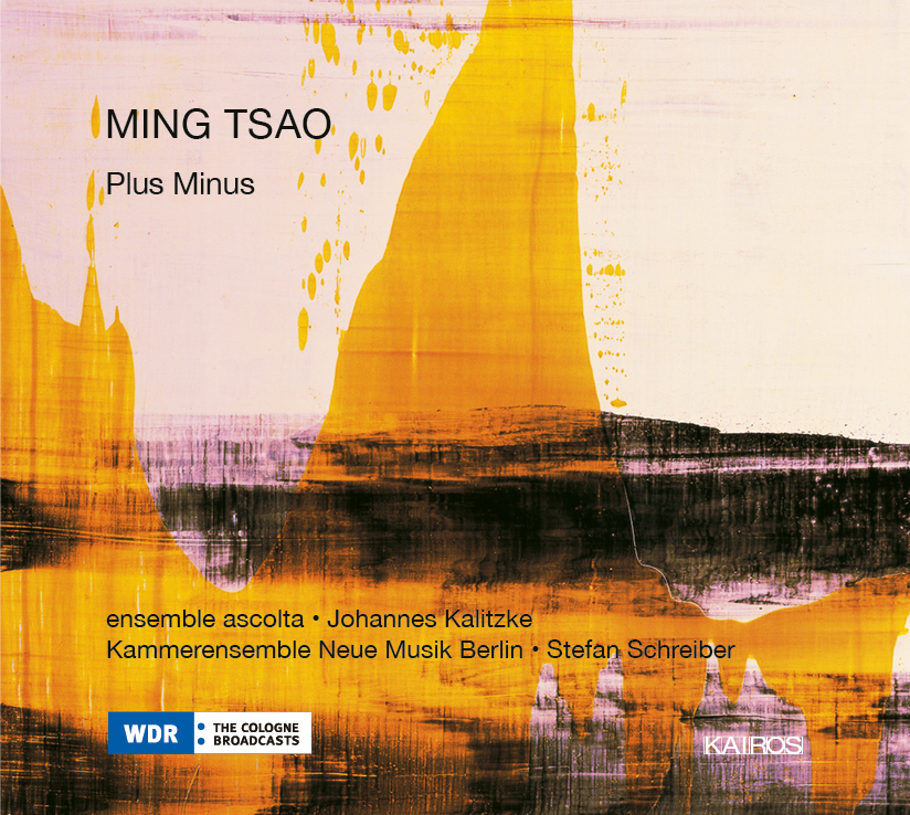 Ming Tsao / Plus Minus // Ensemble Ascolta / Johannes Kalitzke / Kammerensemble Neue Musik Berlin / Stefan Schreiber