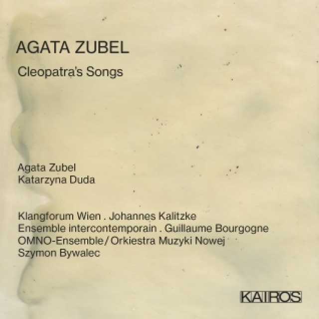 Agata Zubel / Cleopatra's Songs // Klangforum Wien / Johannes Kalitzke