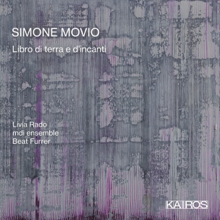 Simone Movio / Libro di terra e d'incanti // 
Livia Rado / mdi ensemble / Beat Furrer