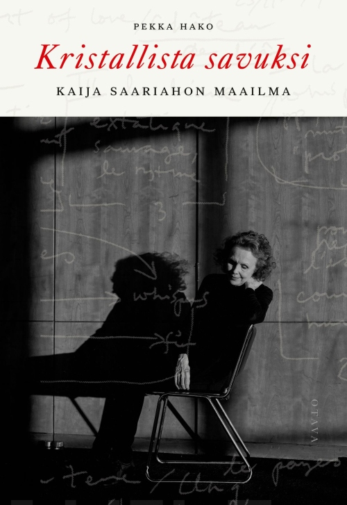 Kristallista savuksi - Kaija Saariahon maailma // Pekka Hako
