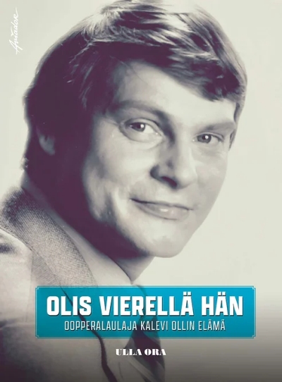 Olis vierellä hän - oopperalaulaja Kalevi Ollin elämä // Ulla Ora