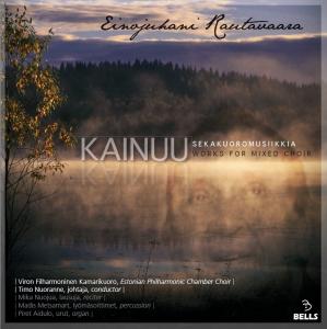 Einojuhani Rautavaara / Kainuu - Works for Mixed Choir // Estonian Philharmonic Chamber Choir / Timo Nuoranne
