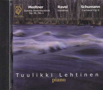 Nikolai Medtner / Maurice Ravel / Robert Schumann / Piano Works // Tuulikki Lehtinen