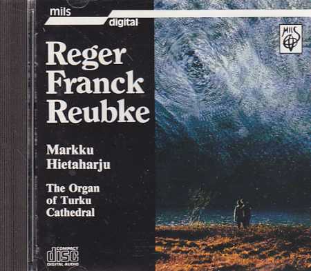 Max Reger / César Franck / Julius Reubke / Organ Works // Markku Hietaharju