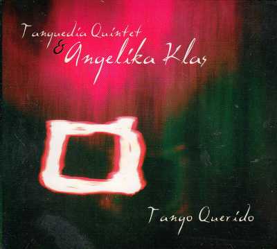Tanguedia Quintet & Angelika Klas / Tango Querido