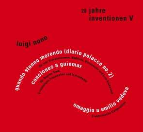 Luigi Nono / Quando stanno morendo / Canciones a Guiomar / Omaggio a Vedova (50 Jahre Inventionen V)