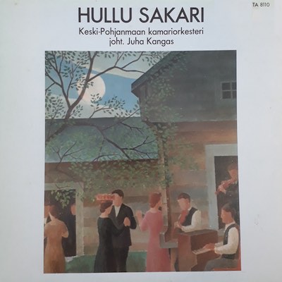 Keski-Pohjanmaan kamariorkesteri / Hullu Sakari // Matti Murto / Pehr Henrik Nordgren / Pekka Jalkanen / Väinö Raitio / Uuno Klami